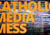 catholic-media-mess